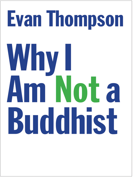 Title details for Why I Am Not a Buddhist by Evan Thompson - Available